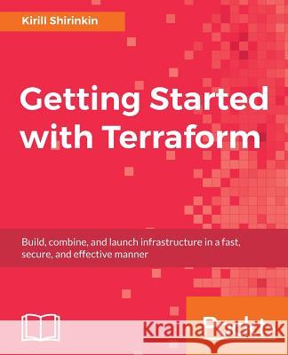 Getting Started with Terraform Kirill Shirinkin 9781786465108 Packt Publishing - książka