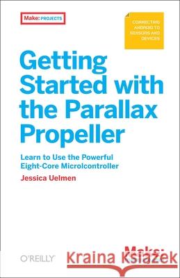 Getting Started with the Parallax Propeller Jessica Uelmen 9781449340100  - książka