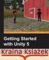 Getting Started with Unity 5: Leverage the power of Unity 5 to create amazing 3D games Lavieri, Edward 9781784398316 Packt Publishing