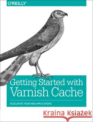 Getting Started with Varnish Cache: Accelerate Your Web Applications Feryn, Thijs 9781491972229 John Wiley & Sons - książka