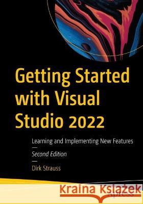 Getting Started with Visual Studio 2022: Learning and Implementing New Features Dirk Strauss 9781484289211 Apress - książka
