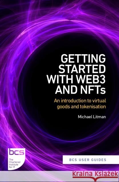 Getting Started with web3 and NFTs: An introduction to virtual goods and tokenisation Michael Litman 9781780176499 BCS Learning & Development Limited - książka