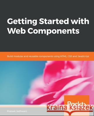 Getting Started with Web Components Prateek Jadhwani 9781838649234 Packt Publishing - książka