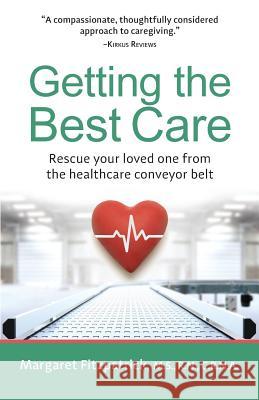 Getting The Best Care: Rescue Your Loved One from the Healthcare Conveyor Belt Fitzpatrick, Margaret 9780974700212 Urpoint, LLC - książka