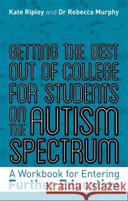 Getting the Best Out of College for Students on the Autism Spectrum: A Workbook for Entering Further Education Kate Ripley Rebecca Murphy 9781787753297 Jessica Kingsley Publishers - książka