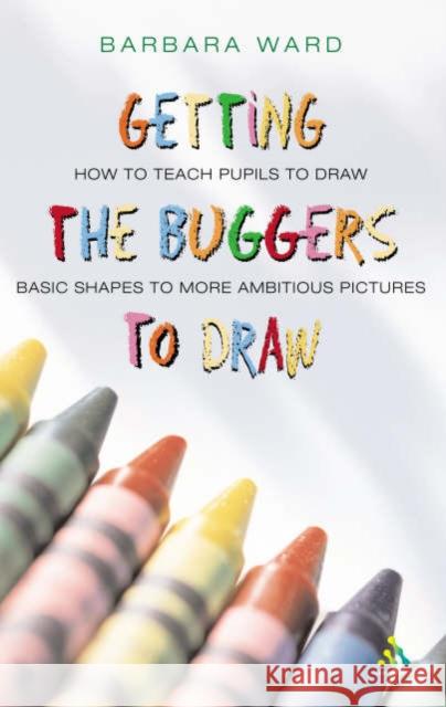 Getting the Buggers to Draw Barbara Ward 9780826469298 Continuum International Publishing Group - książka