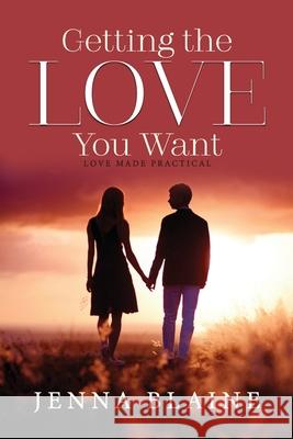 GETTING the LOVE You Want: Love Made Practical Blaine, Jenna 9798528136653 Independently published - książka
