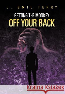 Getting the Monkey Off Your Back Terry, J. Emil 9781468541595 Authorhouse - książka