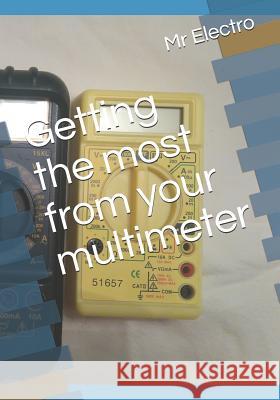Getting the Most from Your Multimeter Mr Electro 9781717840172 Independently Published - książka