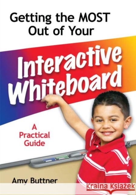 Getting the Most Out of Your Interactive Whiteboard: A Practical Guide Buttner, Amy 9781596671690  - książka