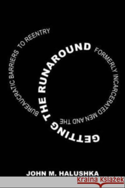 Getting the Runaround: Formerly Incarcerated Men and the Bureaucratic Barriers to Reentry John Michael Halushka 9780520388680 University of California Press - książka