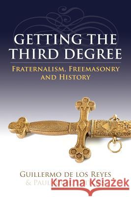 Getting the Third Degree: Fraternalism, Freemasonry and History Guillermo d Paul Rich 9781633913684 Westphalia Press - książka