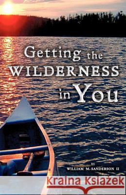 Getting the Wilderness in You William M Sanderson, II 9781622302536 Xulon Press - książka