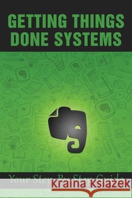 Getting Things Done Systems: Your Step-By-Step Guide: What Is Gtd Palm, Shan 9798536084151 Independently Published - książka