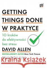 Getting Things Done w praktyce David Allen, Brandon Hall 9788328906006 OnePress / Helion - książka