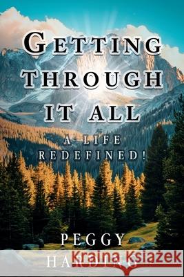 Getting Through It All: A Life Redefined! Peggy Harding 9781805417552 Peggy Harding - książka