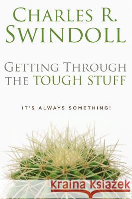 Getting Through the Tough Stuff: It's Always Something! Charles R. Swindoll 9780849913204 W Publishing Group - książka