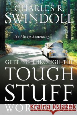 Getting Through the Tough Stuff Workbook: It's Always Something Swindoll, Charles R. 9780849944697 W Publishing Group - książka