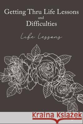 Getting Thru Life Lessons and Difficulties: Life lessons Shirley                                  Dedicated to My                          Lord Jesus Christ 9781662843235 Xulon Press - książka