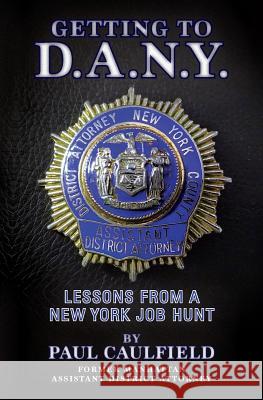 Getting to D.A.N.Y.: Lessons from a New York Job Hunt Paul Caulfield 9781540448026 Createspace Independent Publishing Platform - książka