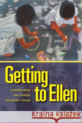 Getting to Ellen: A Memoir about Love, Honesty and Gender Change MS Ellen Krug 9780988698901 Stepladder Press - książka