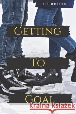 Getting to Goal: A YA Sports Romance Eli Celata 9781949604184 Hidden Helm Press - książka