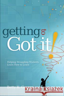 Getting to Got It!: Helping Struggling Students Learn How to Learn Garner, Betty K. 9781416606086 ASCD - książka