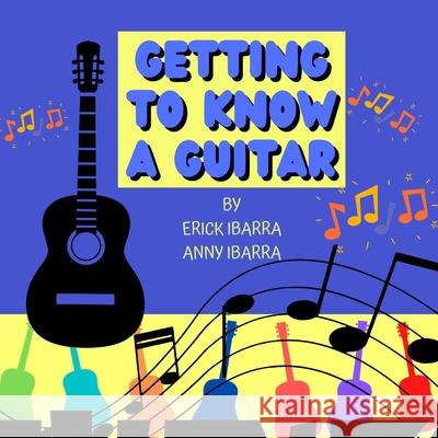 Getting to know a Guitar Anny Ibarra, Anny Ibarra, Erick Ibarra 9798871926864 Independently Published - książka