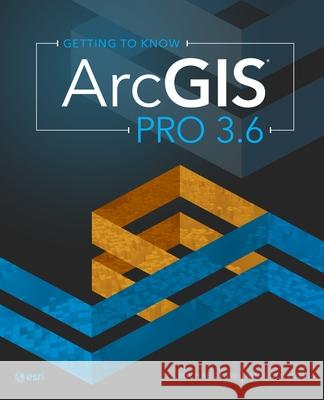 Getting to Know ArcGIS Pro 3.6 Michael Law Amy Collins 9781589488984 Esri Press - książka
