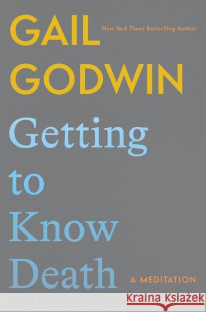 Getting to Know Death: A Meditation Gail Godwin 9781639734443 Bloomsbury Publishing - książka