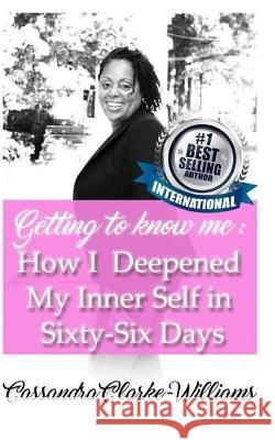 Getting to Know Me: How I Deepened My Inner Self in 66 Days Cassandra Clarke Williams 9781541234635 Createspace Independent Publishing Platform - książka
