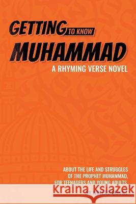 Getting to Know Muhammad: a Rhyming Verse Novel, About the Life and Struggles of the Prophet Muhammad, for Teenagers and Young Adults. Walead Quhill   9781399942386 Walead Quhill - książka