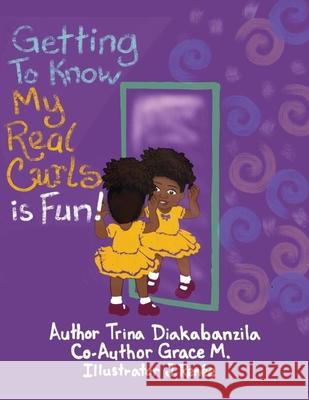 Getting To Know My Real Curls is Fun! Grace M Trina Diakabanzila 9781720725886 Createspace Independent Publishing Platform - książka