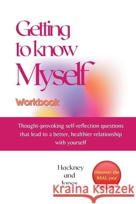 Getting To Know Myself Workbook: Thought-provoking self-reflection questions that lead to a better, healthier relationship with yourself. Discover cur Hackney And Jones 9781915216229 Hackney and Jones - książka