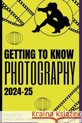 Getting to Know Photography James Grant MacDonald 9781778136542 James Grant MacDonald - książka