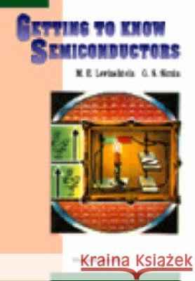 Getting To Know Semiconductors Grigory S Simin, Michael E Levinshtein 9789810207601 World Scientific (RJ) - książka