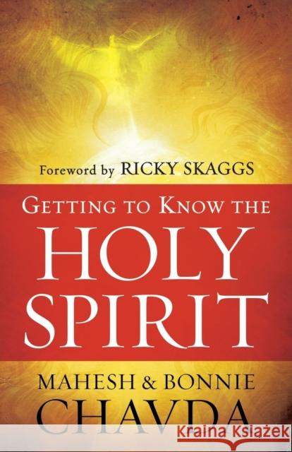 Getting to Know the Holy Spirit Mahesh Chavda Bonnie Chavda 9780800794712 Chosen Books - książka