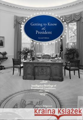 Getting to Know the President: Intelligence Briefings of Presidential Candidates, 1952-2004 Helgerson, John L. 9781782663393 Military Bookshop - książka