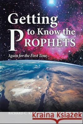 Getting to Know the Prophets: Again for the First Time Richard C and Leo F Kelley and Peterson 9781546223511 Authorhouse - książka