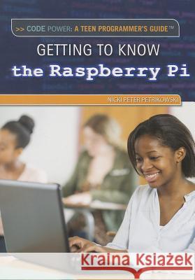 Getting to Know the Raspberry Pi(r) Petrikowski, Nicki Peter 9781477777114 Rosen Classroom - książka