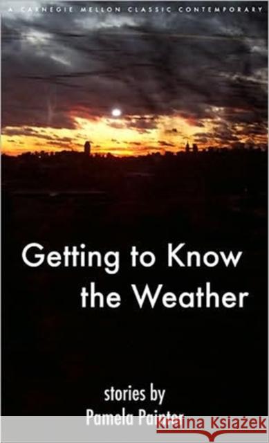 Getting to Know the Weather Pamela Painter 9780887484872 Carnegie-Mellon University Press - książka