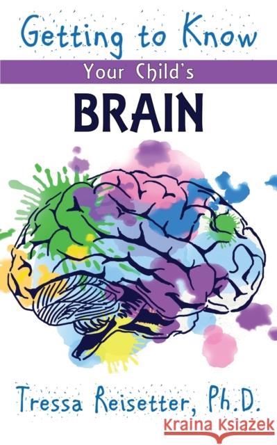 Getting To Know Your Child'S Brain Tressa Reisetter 9781960250537 Wisdom Editions - książka
