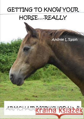 Getting To Know Your Horse....Really - Armchair Workshop No.4 Ralph, Andree L. 9780244664619 Lulu.com - książka