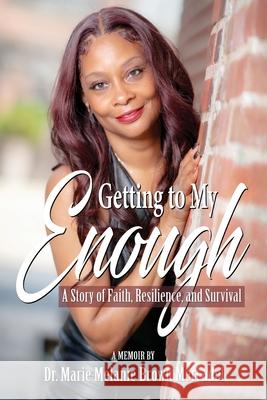 Getting to My Enough: A Story of Faith, Resilience, and Survival Marie Melanie Brow 9781955622523 Mercadel Consulting Solutions - książka