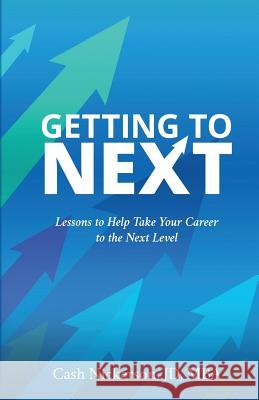 Getting to Next: Lessons to Help Take Your Career to the Next Level Cash Nickerson 9780989800914 Cnm Press - książka