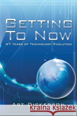 Getting to Now: 67 Years of Technology Evolution Art Dickerson 9781490761589 Trafford Publishing - książka