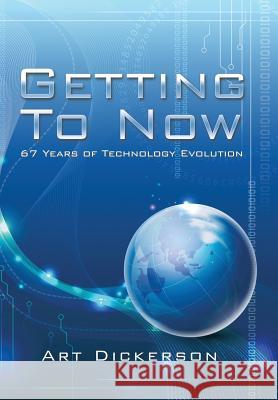 Getting To Now: 67 Years of Technology Evolution Dickerson, Art 9781490761596 Trafford Publishing - książka