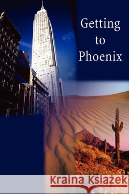 Getting to Phoenix Michael Boloker 9780595187812 Writers Club Press - książka