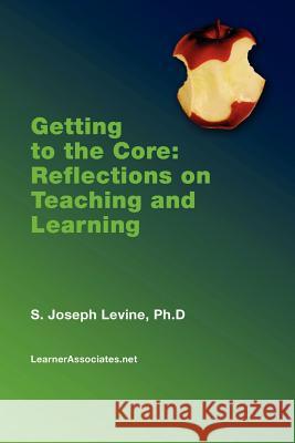 Getting to the Core: Reflections on Teaching and Learning Levine, S. Joseph 9781411624207 Lulu Press - książka