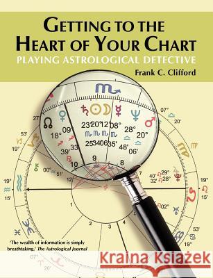 Getting to the Heart of Your Chart: Playing Astrological Detective Clifford, Frank C. 9781903353103 Flare Publications - książka